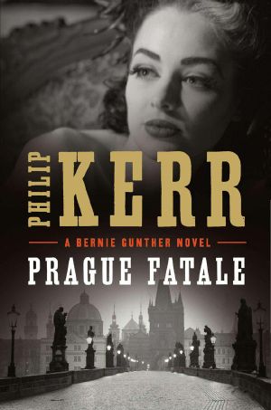 [Bernie Gunther 08] • Prague Fatale · A Bernie Gunther Novel